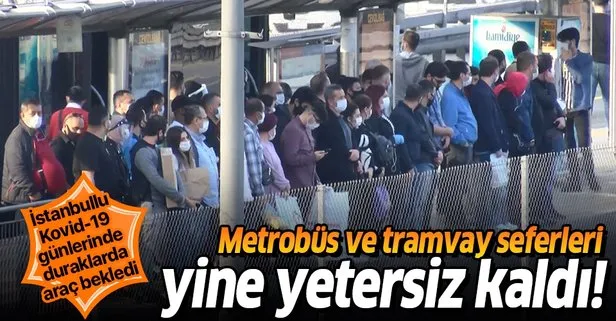 İstanbul’da metrobüs ve tramvay seferleri yetersiz kaldı! Duraklarda sosyal mesafe hiçe sayıldı