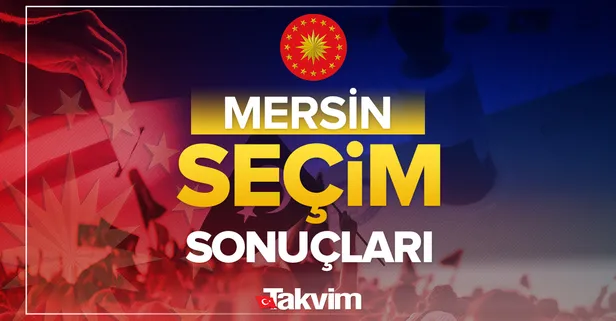 Mersin 2023 Cumhurbaşkanlığı seçim sonuçları! Başkan Recep Tayyip Erdoğan, Kemal Kılıçdaroğlu oy oranları! Kim kazandı, yüzde kaç oy aldı?