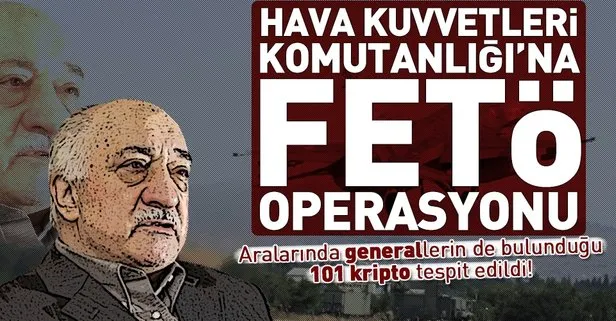 Hava Kuvvetlerine FETÖ operasyonu