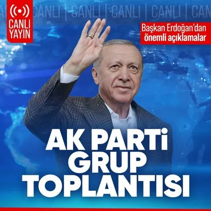 CANLI | Başkan Erdoğan'dan AK Parti grup toplantısında önemli açıklamalar