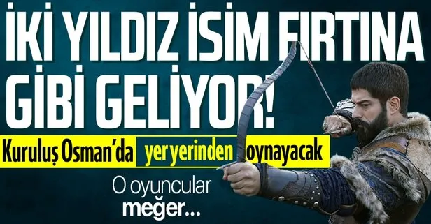 Kuruluş Osman'a iki yıldız isim fırtına gibi geliyor!