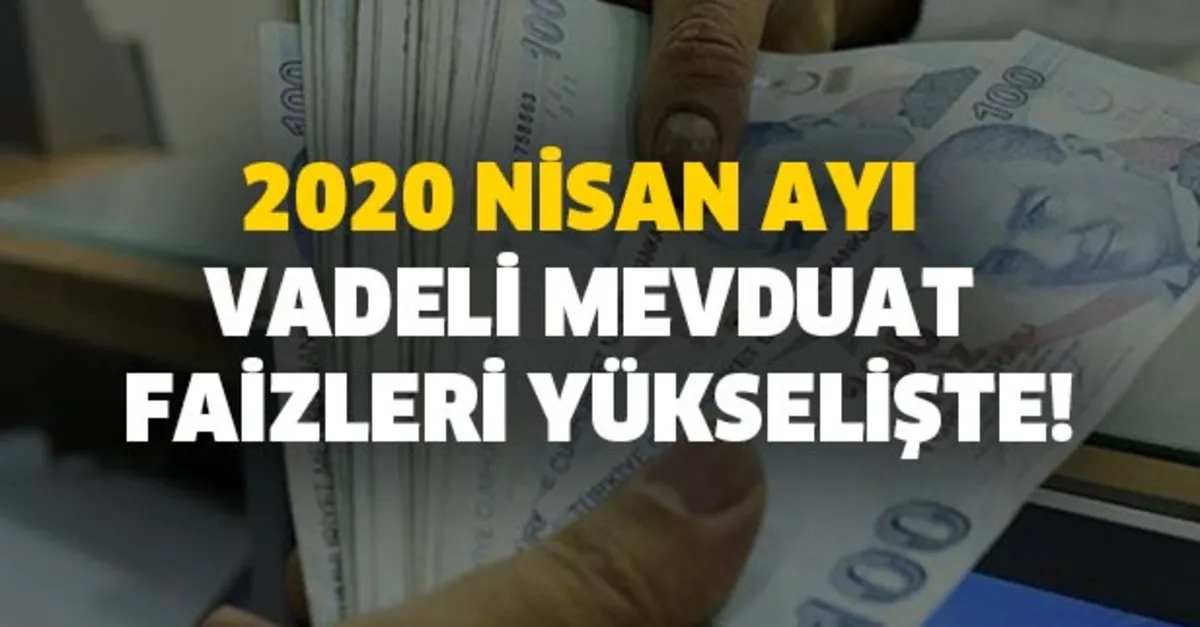 2020 nisan ayi vadeli mevduat faizleri