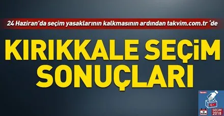 Kırıkkale seçim sonuçları! 2018 Kırıkkale seçim sonuçları... 24 Haziran 2018 Kırıkkale seçim sonuçları ve oy oranları...