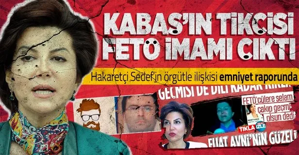 Başkan Erdoğan’a hakaret eden Sedef Kabaş’ın FETÖ ile ilişkisi emniyet raporunda!