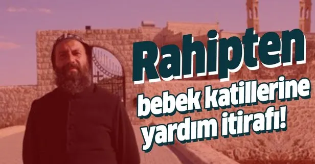 Mardin'deki rahip PKK'ya yardım ettiğini itiraf etti!
