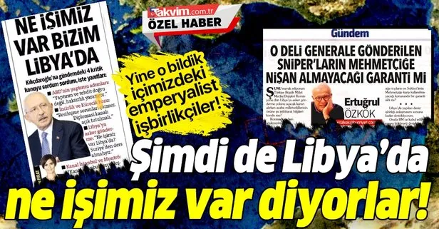 Algı operatörleri bu kez de Libya için iş başında! Kemal Kılıçdaroğlu ve Ertuğrul Özkök’ten ağız birliği