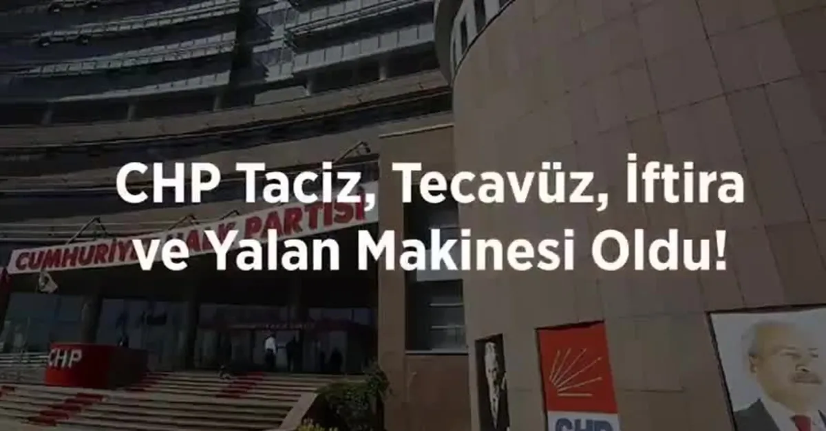 CHP taciz, tecavüz ve iftira makinesi oldu!