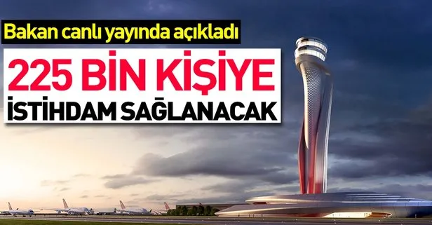 Son dakika: Bakan açıkladı! İstanbul Havalimanı ile 225 bin kişiye istihdam sağlanacak...
