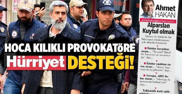 Hürriyet yazarından provokatör Kuytul’a destek