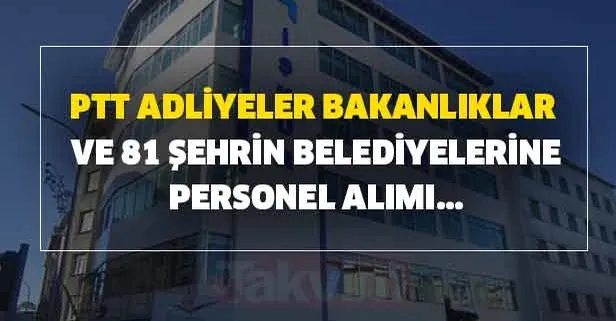 PTT, adliyeler, bakanlıklar ve belediyelerine başvuru şartları açıklandı!