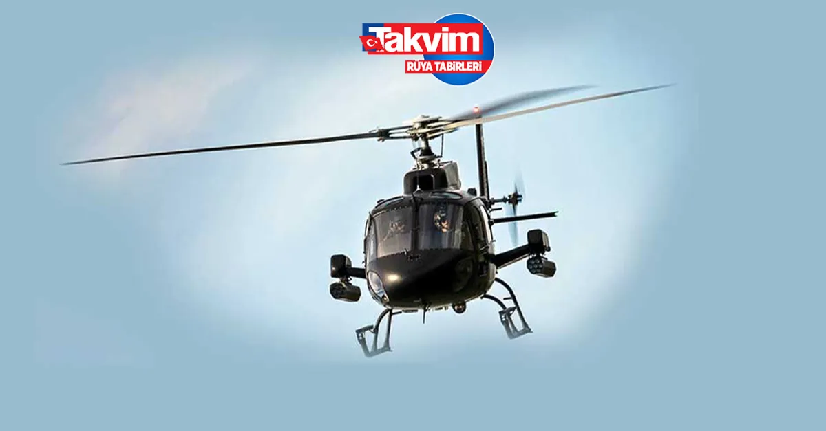 Rüyada helikoptere binmek ne anlama gelir? Rüyada helikopterden düşmek nasıl yorumlanır? Rüyada helikopterle gezmek hayırlı mıdır?