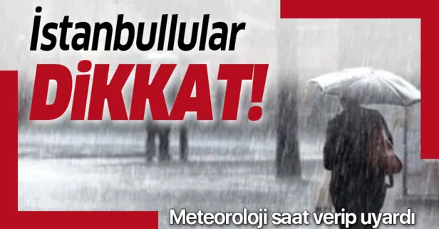 Son dakika... İstanbullular dikkat! Meteoroloji saat verip uyardı
