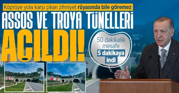 Başkan Erdoğan'dan Çanakkale Ayvacık-Küçükkuyu Yolu Assos ve Troya Tünelleri Açılış Töreni'nde önemli açıklamalar