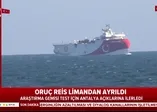 Son dakika: Oruç Reis, ikmal için beklediği Antalya Limanı'ndan ayrıldı