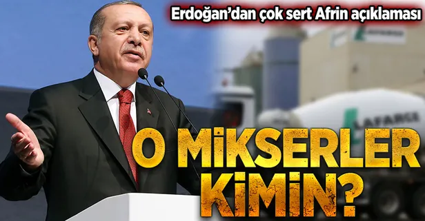 Erdoğan'dan Afrin çıkışı! O mikserler kimin?