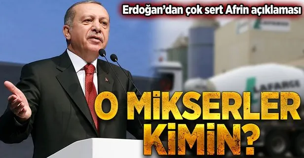 Erdoğan’dan Afrin çıkışı! O mikserler kimin?