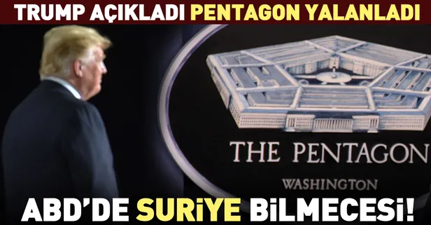 Son dakika: Trump açıkladı, Pentagon itiraz etti: ABD, Suriye'den çekiliyor mu?