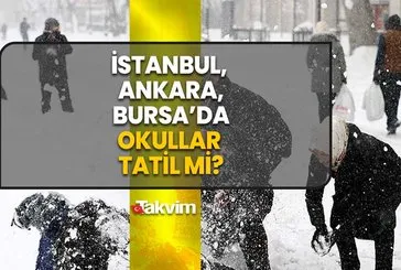 İstanbul, Ankara, Bursa’da okullar tatil mi?