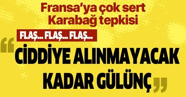 Türkiye’den Fransa’ya çok sert Dağlık Karabağ tepkisi: Ciddiye alınamayacak kadar gülünç