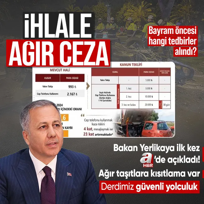 Bakan Yerlikaya ilk kez A Haberde açıkladı: Ağır taşıtlara kısıtlama var!