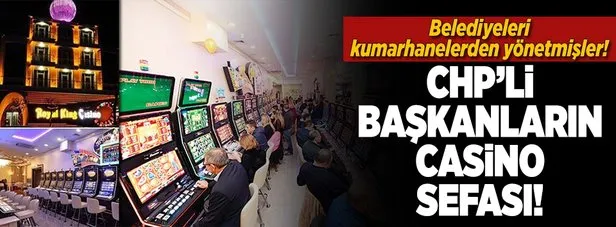 CHP'li başkanlar belediyeleri kumarhanelerden yönetmişler!