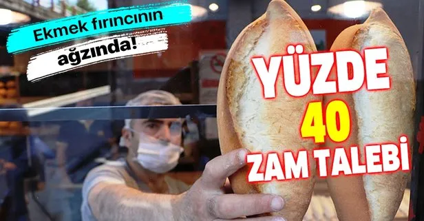 Fırıncılar ekmeğe yüzde 40 zam istedi!