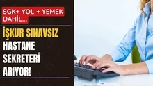 İŞKUR ACİL tıbbi sekreter arıyor! SINAVSIZ hastanelere sekreter alımı! En az 30 bin TL maaş + SGK + yol...