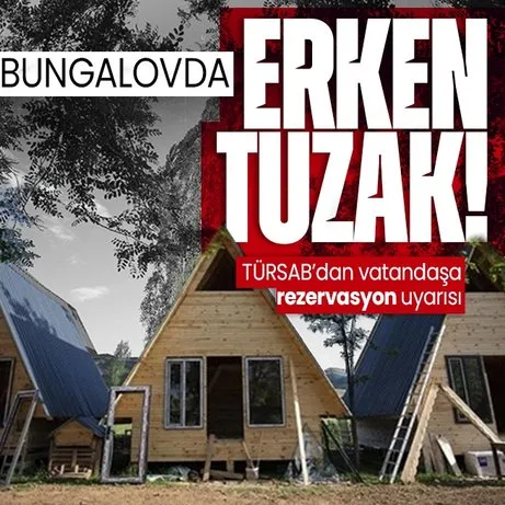 Bungalov dolandırıcılığında erken rezervasyon tuzağı! TÜRSAB’tan uyarı: Emin olmadan para yatırmayın