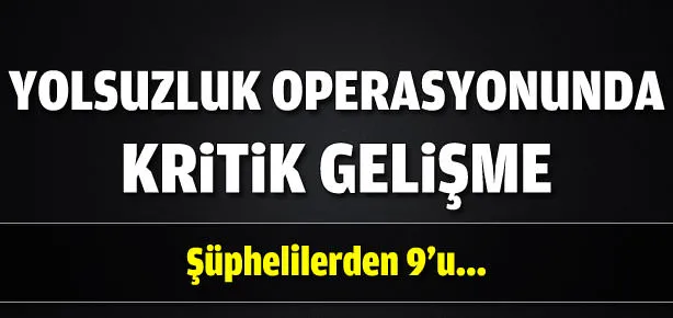Operasyonda kritik gelişme