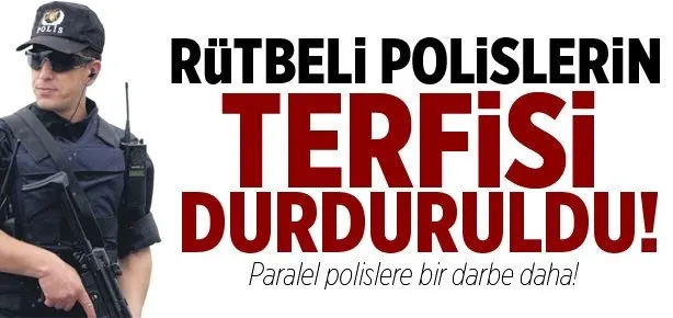 Rütbeli polislerin terfisi durduruldu