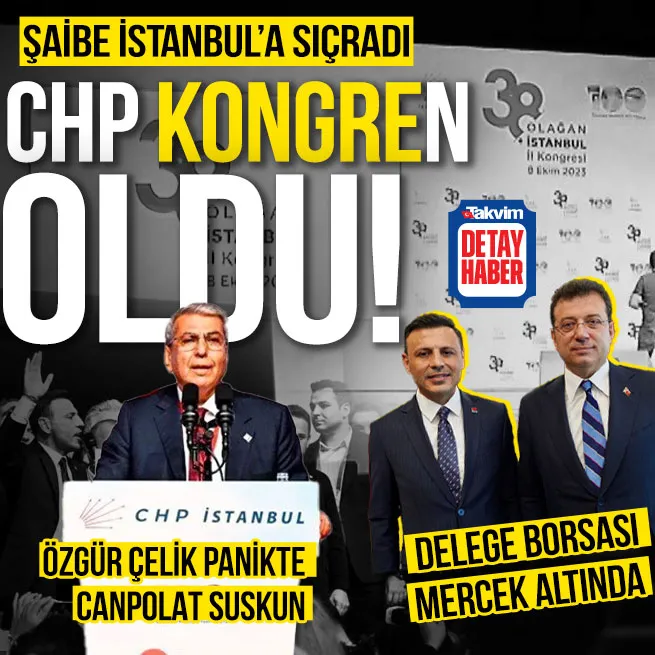CHP İstanbul İl Kongresine şaibe soruşturması! Delege borsası mercek altında: Özgür Çelik panikte Cemal Canpolat suskun