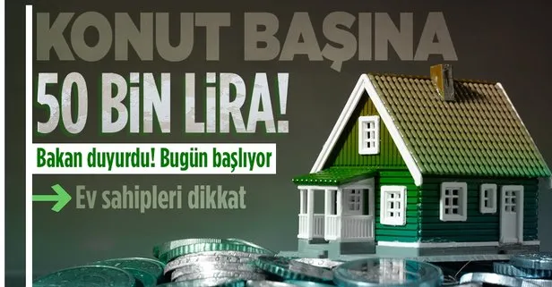Bugün başlıyor! Konut başına 50 bin lira