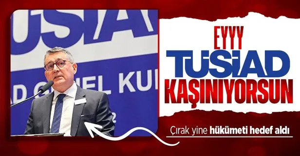 TÜSİAD Başkanı Orhan Turan yine hükümeti hedef aldı!