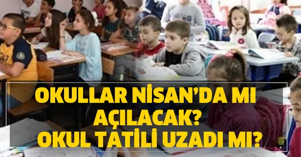 Okullar Nisan’da mı açılacak? MEB son dakika okul tatili açıklaması!