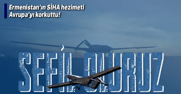 Son dakika: SİHA'lar Avrupa'yı korkuttu: Sefil oluruz!