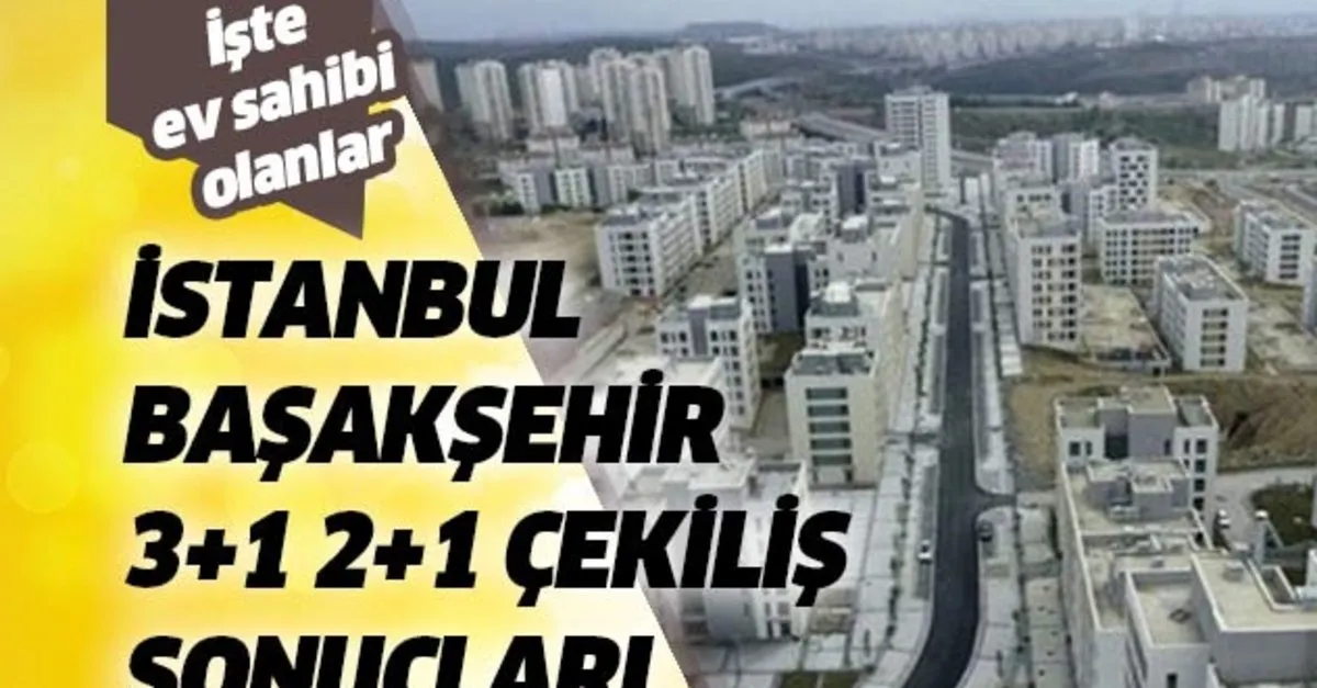 Toki Istanbul Basaksehir Evleri 2 1 3 1 Kazananlar Asil Yedek Isimleri Tam Listesi Iste Toki Cekilis Sonuclari Sorgulama Takvim