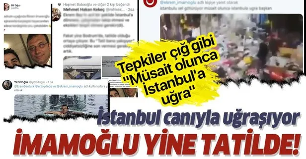 İstanbul’u sel götürüyor Ekrem İmamoğlu  nerede? Bodrum’da tatilde olması eleştirilere neden oldu! Müsait olunca İstanbul’a uğra