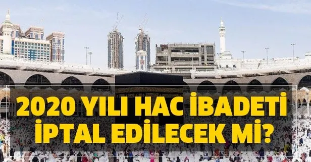 2020 yılı Hac ibadeti iptal edilecek mi? Hacca gidiş ve dönüş tarihleri nedir?