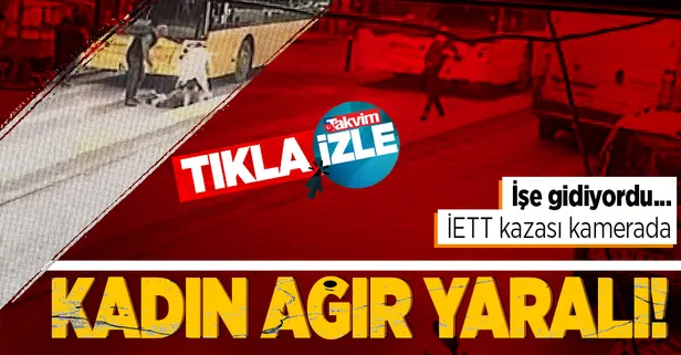 İstanbul’da İETT kazası kamerada: Otobüsün çarptığı kadın ağır yaralandı