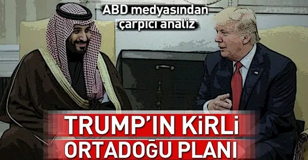 Trump’ın kirli Ortadoğu planı!