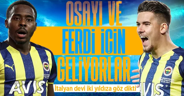 Osayi Samuel ve Ferdi Kadıoğlu için geliyorlar! Napoli, Kim’den sonra Fener’in 2 yıldızına daha göz dikti