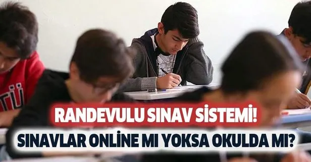 Sınavlar nasıl yapılacak? 2020-2021 sınavlar okulda mı yoksa online mı olacak? MEB randevulu sınav sistemi...