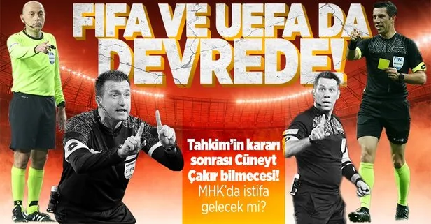 FIFA ve UEFA da devrede! Tahkim’in Cüneyt Çakır kararı sonrası gözler MHK’da! İstifa gelecek mi?