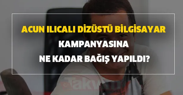 Acun Ilıcalı dizüstü bilgisayar kampanyasına en yüksek bağışı da bakın kim yaptı? 1 milyon verdi