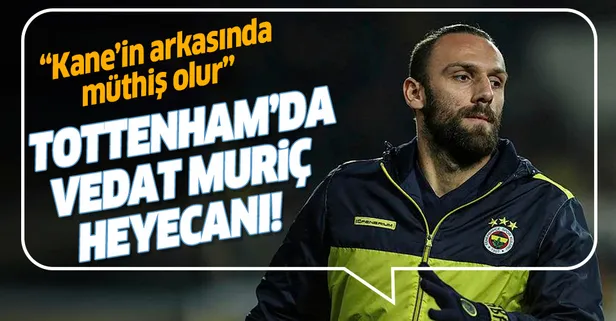 Tottenham’da Vedat Muric heyecanı! “Kane’in arkasında müthiş olur”