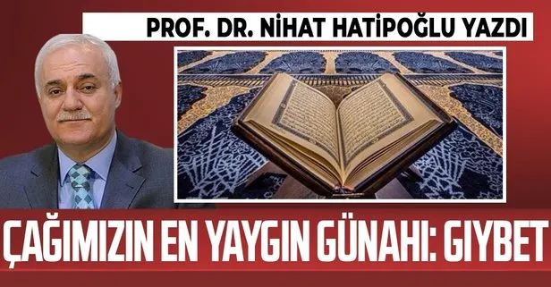Prof. Dr. Nihat Hatipoğlu yazdı: Çağımızın en yaygın günahı: Gıybet