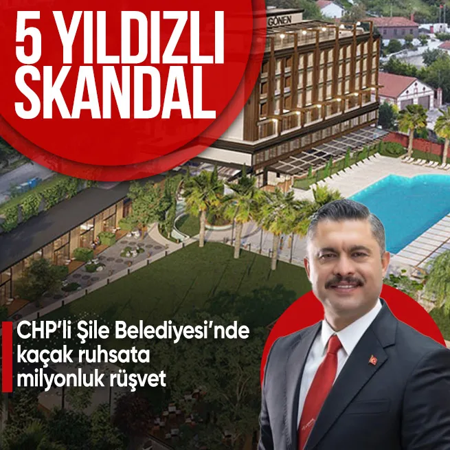 CHP’li Şile Belediyesi’nde 5 yıldızlı skandal! Kaçak ruhsata milyonluk rüşvet