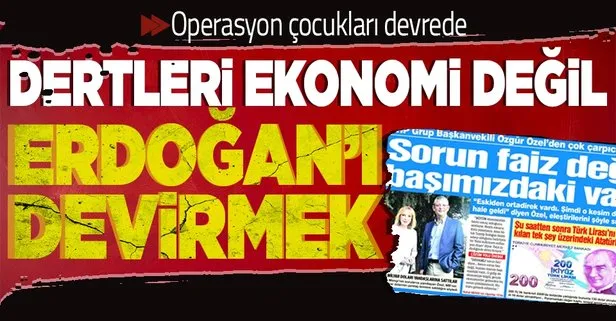 Dertleri ekonomi değil! Hedefte Erdoğan var
