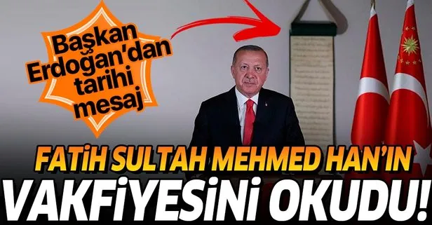 Tarihi Ayasofya Camii kararının ardından Başkan Erdoğan, Fatih Sultan Mehmet Han’ın vakfiyesini okudu