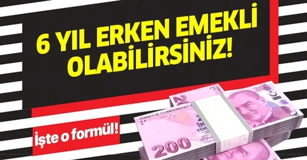 Yeni çözüm 6 yıl erken emekli ediyor